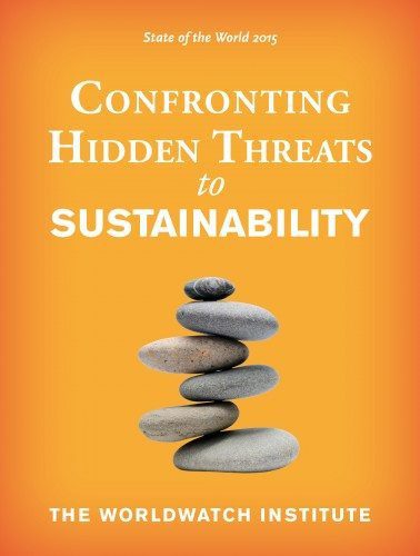 Worldwatch State of the World 2015: Hidden Threats to Sustainability